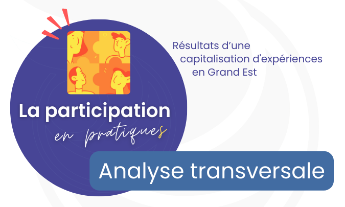 La participation en pratiques : résultats d'une capitalisation d'expériences en Grand Est - Analyse transversale