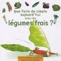 Que faire de simple aujourd'hui avec les légumes frais ?