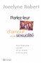 Parlez-leur d'amour… et de sexualité. Faire l'éducation sexuelle de ses enfants et de ses ados