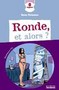 Ronde, et alors?