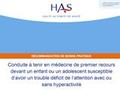 Conduite à tenir en médecine de premier recours devant un enfant ou un adolescent susceptible d'avoir un trouble de déficit de l'attention avec ou sans hyperactivité
