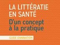 La littératie en santé. D'un concept à la pratique. Guide d'animation