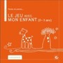 Le jeu avec mon enfant (0-3 ans) Image 1